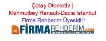 Çetaş+Otomotiv+|+Mahmutbey+Renault-Dacia+Istanbul Firma+Rehberim+Üyesidir!